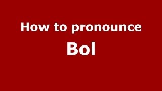 How to pronounce Bol