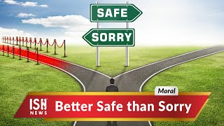 Better Safe than Sorry
