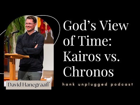 God’s View of Time: Kairos vs. Chronos w/David Hanegraaff (Hank Unplugged)
