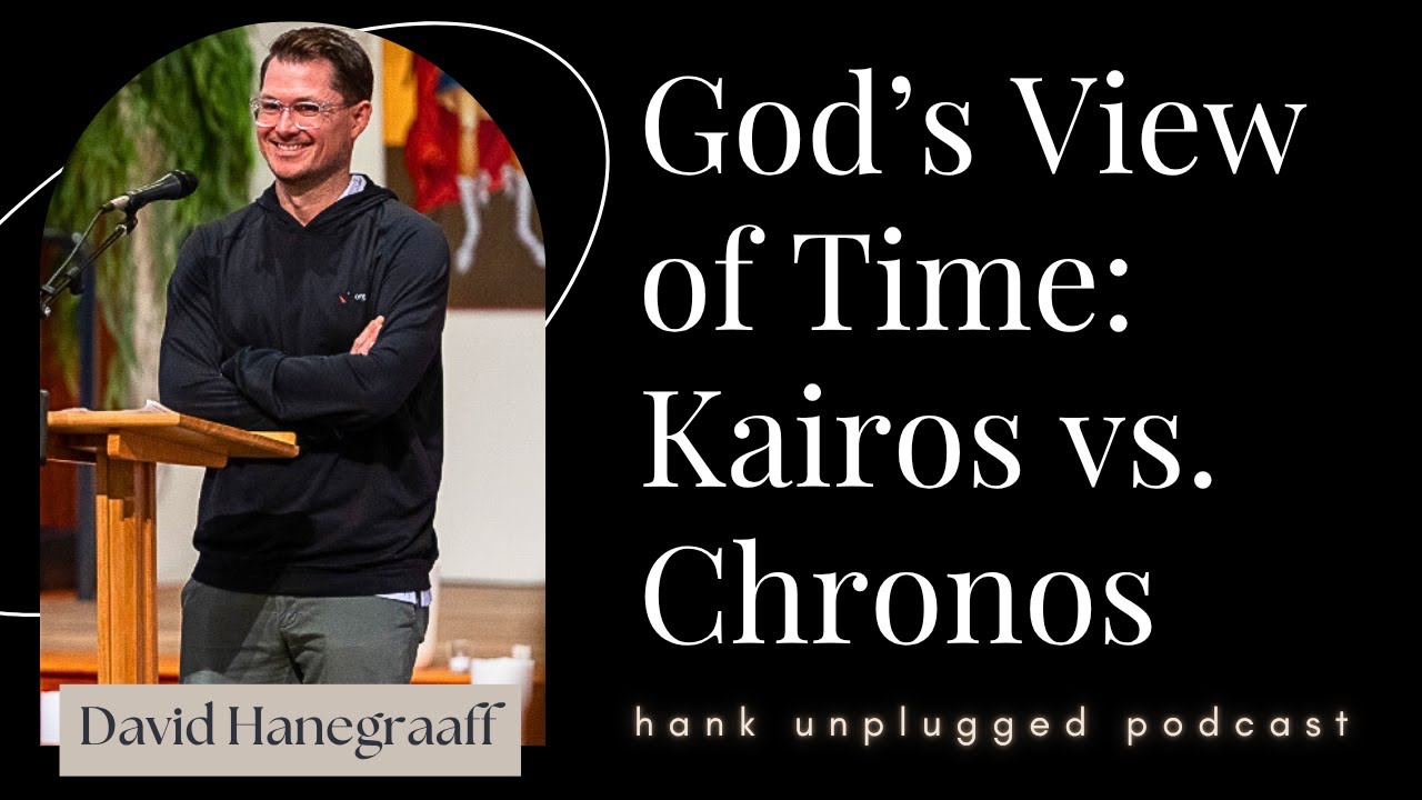 God’s View of Time: Kairos vs. Chronos w/David Hanegraaff (Hank Unplugged) God’s View of Time: Kairos vs. Chronos w/David Hanegraaff (Hank Unplugged)