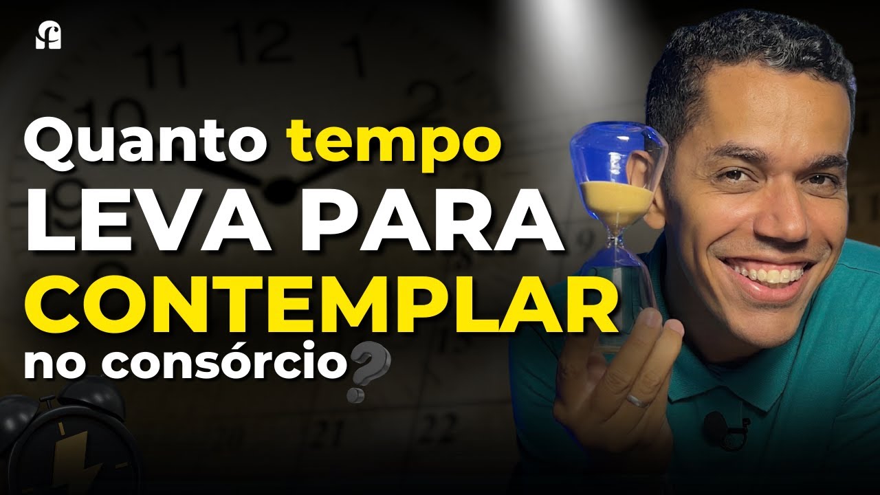 QUANTO TEMPO LEVA PARA CONTEMPLAR UM CONSÓRCIO?