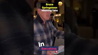 Bruce Springsteen meeting fans in Barcelona 🎸