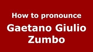 How to pronounce Gaetano Giulio Zumbo
