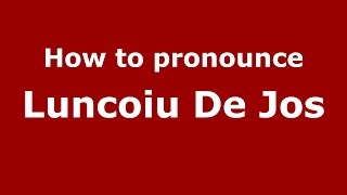 How to pronounce Luncoiu De Jos