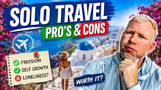Solo Travel: The Truth Nobody Tells You (Pros & Cons)