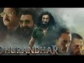 DHURANDHAR FULL MOVIE LATEST MOVIE HINDI DUBBED MOVIE HD ACTION THRILLER Dhurandhar