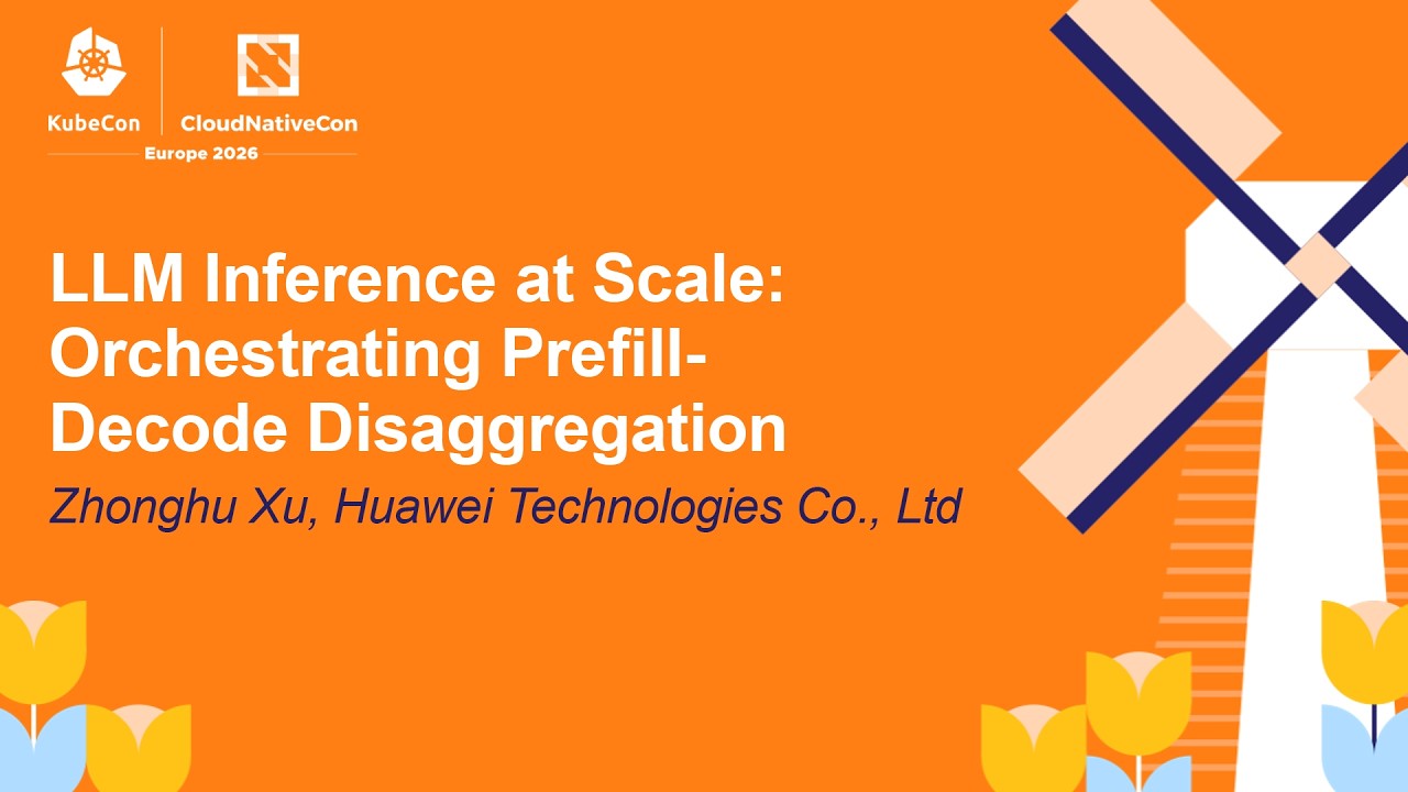 LLM Inference at Scale: Orchestrating Prefill-Decode Disaggregation - Zhonghu Xu