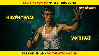 Review Trọn Bộ Phim Lý Tiểu Long | Di Sản Điện Ảnh Võ Thuật Kinh Điển Thế Giới