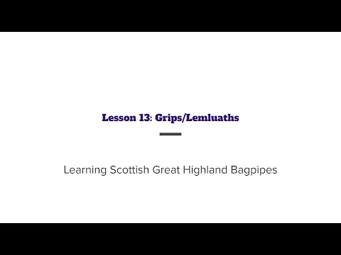Learning the Scottish Great Highland Bagpipe: Lesson 13 - Grips