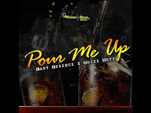 Lady Essence x Noize Boyz - Pour Me Up (Official Lyric Video) 2017 Release