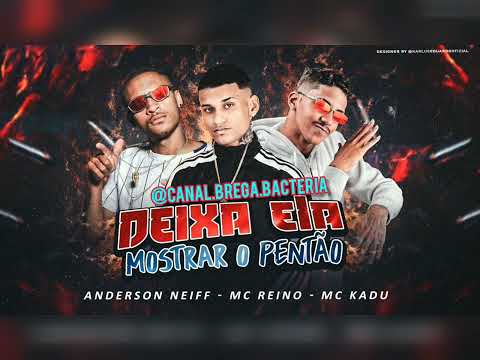 ANDERSON NEIFF, MC REINO, MC KADU - DEIXA ELA MOSTRAR O PENTÃO #bregafunk #brega