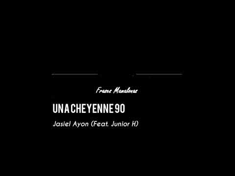 Una cheyenne 90- Jasiel Ayon (Feat. Junior H) LETRA