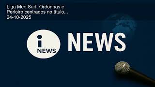Liga Meo Surf. Ordonhas e Perloiro centrados no título...