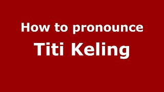 How to pronounce Titi Keling