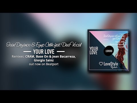 Ivan Deyanov & Eyup Celik feat. DIVA Vocal - Your Love (CRAM Remix) LoveStyle Records