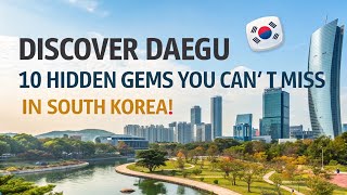 Discover Daegu 🇰🇷 | 10 Hidden Gems You Can’t Miss in South Korea!