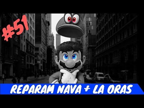 Sa jucam: SUPER MARIO ODYSSEY - pt51 [REPARAM NAVA + LA ORAS]