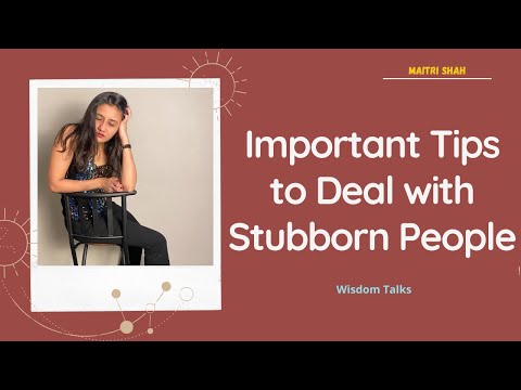 How to Deal with Stubborn People | Four Important Tips | Wisdom Talks | Maitri Shah