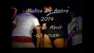 Musica De Antro ( Marzo-Abril ) 2014 - DJ KOVER - +Trac list en El Video.