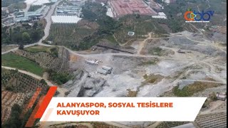 Alanyaspor, Sosyal Tesislere Kavuşuyor