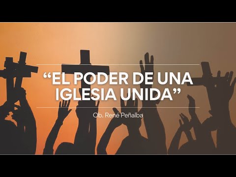 EL PODER DE UNA IGLESIA UNIDA || OBISPO RENÉ PEÑALBA || IGLESIA CCI BARCELONA