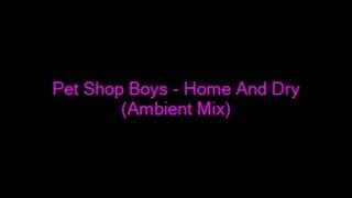 Pet Shop Boys - Home And Dry (Ambient Mix).wmv