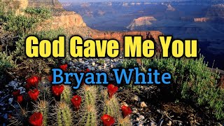 God Gave Me You - Bryan White  (Lyrics Video)