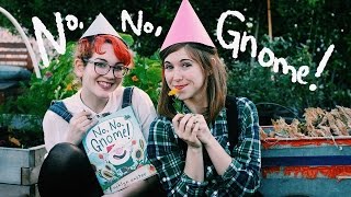 No, No, Gnome Song - Emily Arrow & Ashlyn Anstee