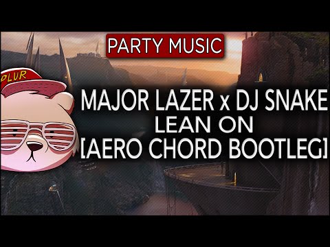 Major Lazer X DJ SNAKE - Lean On (Aero Chord Bootleg)