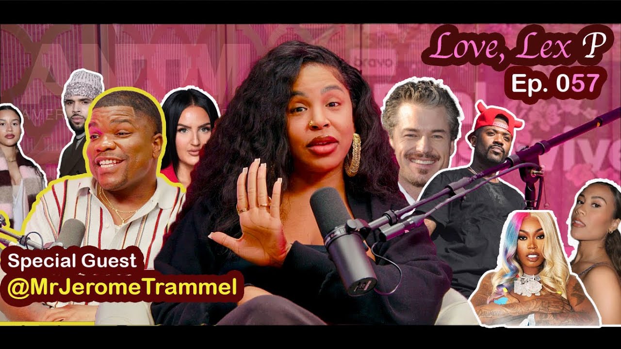 Love, Lex P Ep 57 feat Jerome Trammel! ANTM documentary, Cam Newton and Pour Minds and more!