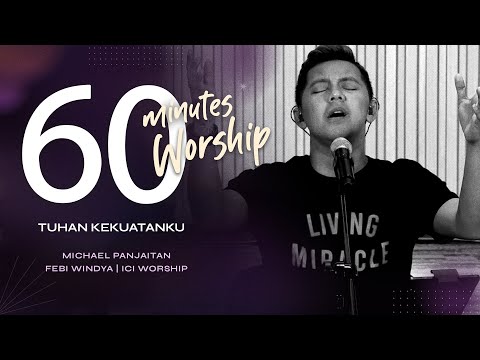 60 MINUTES WORSHIP - TUHAN KEKUATANKU feat MICHAEL PANJAITAN