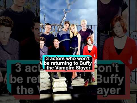 3 actors who won’t be returning to Buffy the Vampire Slayer—and the last one might surprise you!