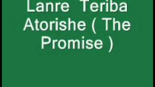 LANRE TERIBA ATORISE (  AUDIO  THE PROMISE  )