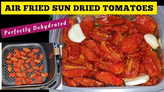 AIR FRIED SUN DRIED TOMATOES RECIPE. HOW TO DEHYDRATE / AIR FRY / ROASTED TOMATOS USING AIR FRYER