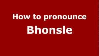 How to pronounce Bhonsle