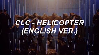 [with MV] CLC (씨엘씨) - &#39;HELICOPTER&#39; (English Ver.) Lyrics