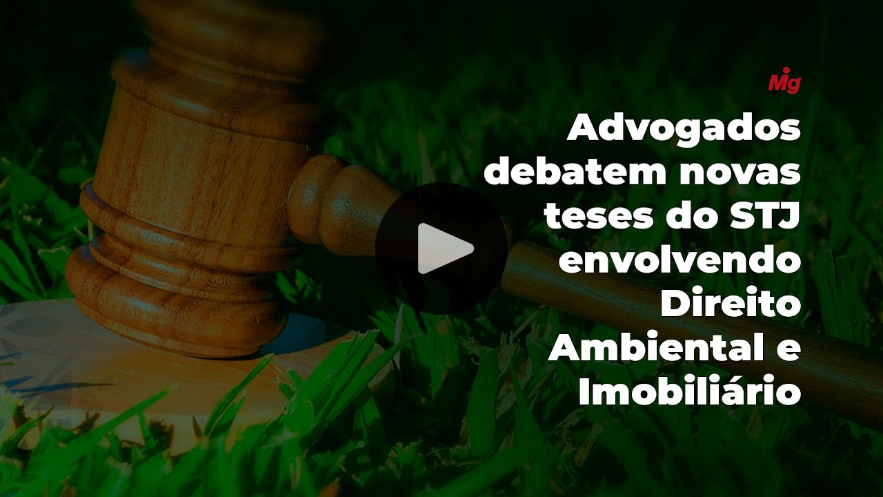 Advogados debatem novas teses do STJ envolvendo Direito Ambiental e Imobiliário