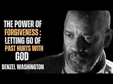 The Power of Forgiveness: Letting Go of Past Hurts with God | Best Speech By Denzel Washington