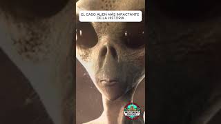 El CASO ALIEN REAL Más IMPACTANTE de la HISTORIA