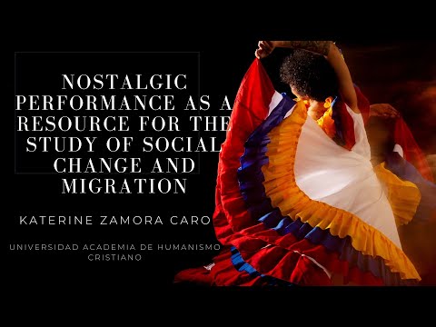 NOSTALGIC PERFORMANCE AS A RESOURCE FOR THE STUDY OF SOCIAL CHANGE AND MIGRATION. Katerine Zamora