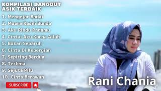 Download lagu Kompilasi Dangdut Asik Terbaik Rani Chania mp3