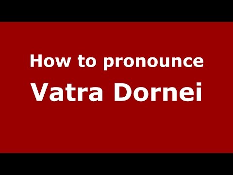 How to pronounce Vatra Dornei (Romanian/Romania)  - PronounceNames.com
