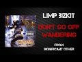 Limp Bizkit - Don't Go Off Wandering [Lyrics Video]