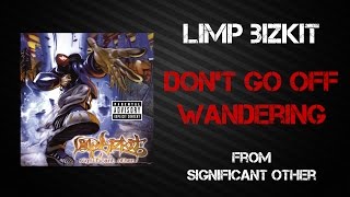 Limp Bizkit - Don't Go Off Wandering [Lyrics Video]