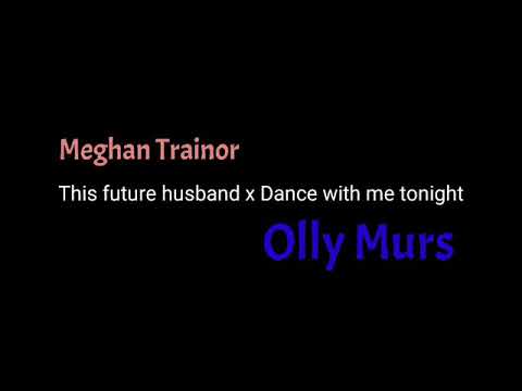 Lyrics Dear future husband x Dance with me tonight/Meghan Trainor x Olly Murs