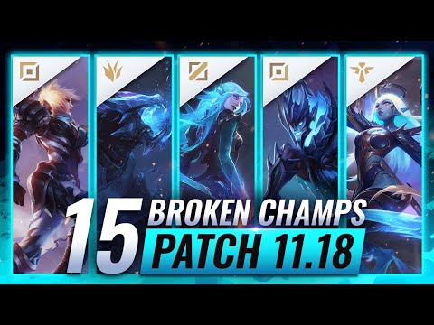 15 MOST BROKEN Champions to PLAY - League of Legends Patch 11.18 Predictions