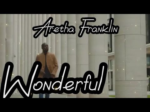 "Wonderful" by Aretha Franklin.....lyrics