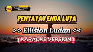 Download lagu Penyayau Enda Luya - Ellision Ludan ( Karaoke Version ) mp3