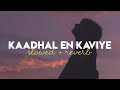 Kaadhal En Kaviye [Slowed+Reverb] Lyrics - Sid Sriram | Salmon 3D | happy-or-sad