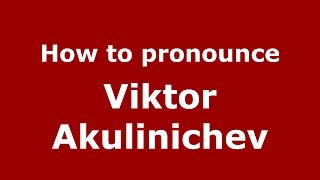 How to pronounce Viktor Akulinichev